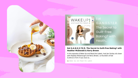 EAT G.A.N.G.S.T.E.R. Featured on "Wake Up and Read the Labels" Podcast: A Delicious Dive Into Guilt-Free Baking